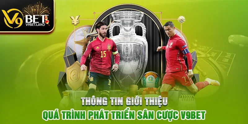 Thông tin giới thiệu quá trình phát triển sân cược V9BET