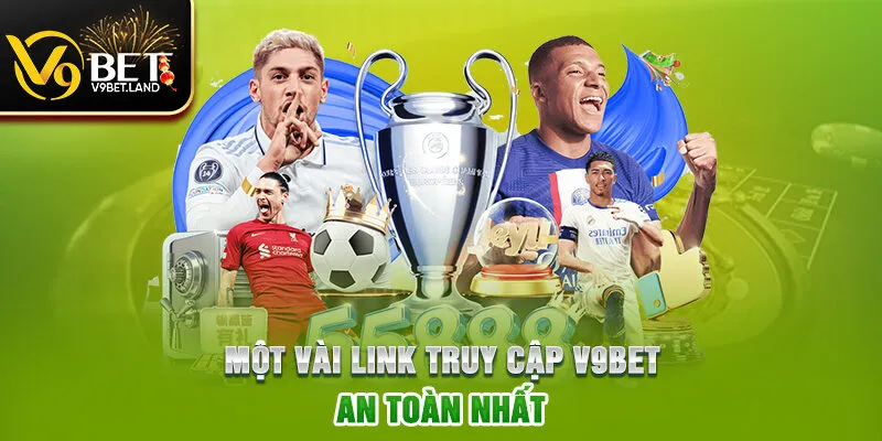 Một vài link truy cập V9BET an toàn nhất